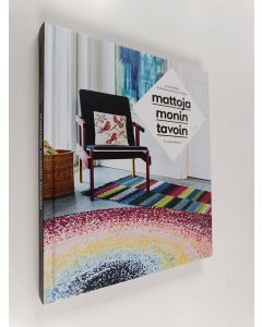 Kirjailijan Annukka ym. Mikkola käytetty kirja Mattoja monin tavoin