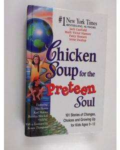 Kirjailijan Jack Canfield käytetty kirja Chicken Soup for the Preteen Soul - 101 Stories of Changes, Choices, and Growing Up for Kids Ages 9-13