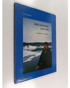Kirjailijan Harri Kumpulainen käytetty kirja Mies, maisema : Mikojan - taiteesta ja taiteilijasta