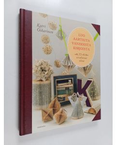 Kirjailijan Katri Oikarinen käytetty kirja Luo aarteita vanhoista kirjoista : yli 40 oivaltavaa ideaa