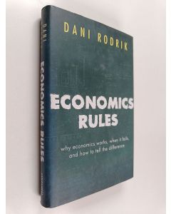 Kirjailijan Dani Rodrik käytetty kirja Economics rules why economics works, when it fails, and how to tell the difference