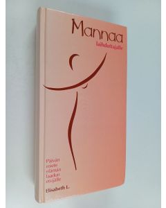 Kirjailijan Elisabeth L. käytetty kirja Mannaa laihduttajalle : päivän miete elämän laadun etsijälle