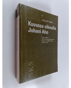 Kirjailijan Tarja-Liisa Hypen käytetty kirja Kuvassa oikealla Juhani Aho suomalaisen kirjallisuudentutkimuksen Aho-kuva 1880-luvulta 1990-luvulle