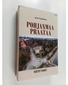 Kirjailijan Aarno Saunaluoma käytetty kirja Pohjanmaa praataa : Kootut runot