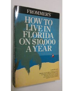 Kirjailijan Hal M. Lewis käytetty kirja Frommer's how to Live in Florida on $10,000 a Year