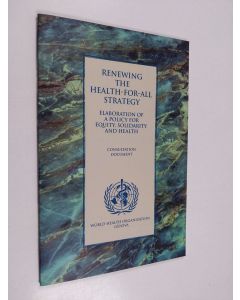 Kirjailijan Weltgesundheitsorganisation käytetty teos Renewing the Health-for-all Strategy - Guiding Principles and Essential Issues for the Elaboration of a Policy for Equity, Solidarity and Health ; Consultation Document