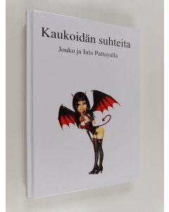 Kirjailijan Juuso Suhonen käytetty kirja Kaukoidän suhteita : Jouko ja Iiris Pattayalla