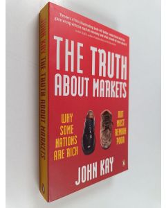 Kirjailijan John Kay käytetty kirja The truth about markets : Why some nations are rich but most remain poor (ERINOMAINEN)