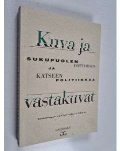 Kirjailijan Leena-Maija Rossi käytetty kirja Kuva ja vastakuvat : sukupuolen esittämisen ja katseen politiikkaa