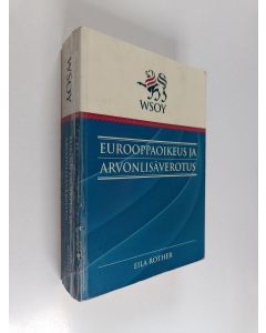 Kirjailijan Eila Rother käytetty kirja Eurooppaoikeus ja arvonlisäverotus : Euroopan yhteisöjen tuomioistuimen ratkaisujen vaikutuksesta arvonlisäverotukseen