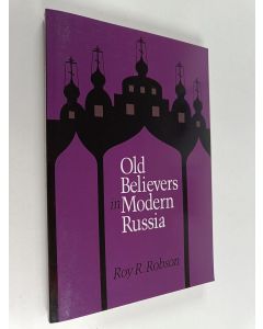 Kirjailijan Roy R. Robson käytetty kirja Old believers in modern Russia