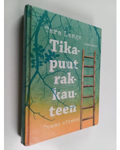 Kirjailijan Tara Lange käytetty kirja Tikapuut rakkauteen : tunne elämäsi