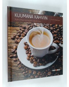 Kirjailijan Anette Moldvaer käytetty kirja Kuumana kahviin : kahviharrastajan käsikirja