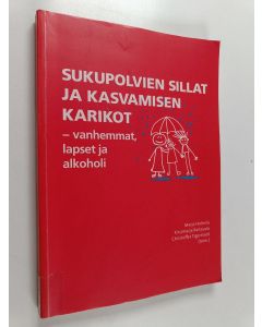 käytetty kirja Sukupolvien sillat ja kasvamisen karikot : vanhemmat, lapset ja alkoholi
