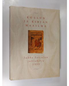 käytetty kirja Koulun ja kirjan maailma : juhlakirja Jukka Sarjalan täyttäessä 60 vuotta 18.12.1999