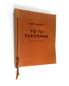 Kirjailijan Mika Waltari käytetty kirja Yö yli Euroopan : 3-näytöksinen draama Suomen kesästä 1933