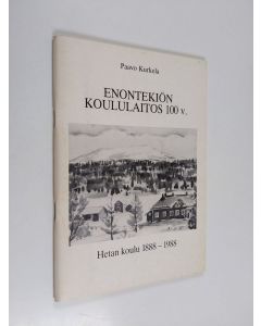 Kirjailijan Paavo Kurkela käytetty teos Enontekiön koululaitos 100 v. : Hetan koulu 1888-1988