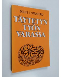 Kirjailijan Miles J. Stanford käytetty kirja Täytetyn työn varassa