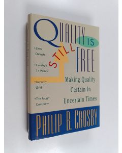 Kirjailijan Philip B. Crosby käytetty kirja Quality is still free : making quality certain in uncertain times