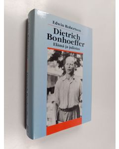 Kirjailijan Edwin Robertson käytetty kirja Dietrich Bonhoeffer : elämä ja julistus (ERINOMAINEN)