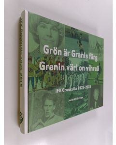 Kirjailijan Johanna af Hällström käytetty kirja Granin väri on vihreä = Grön är Granis färg : IFK Grankulla 1925-2015