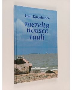 Kirjailijan Heli Karjalainen käytetty kirja Mereltä nousee tuuli