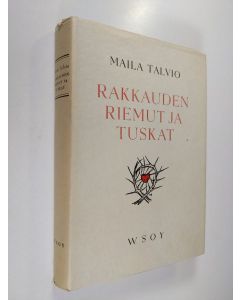 Kirjailijan Maila Talvio käytetty kirja Rakkauden riemut ja tuskat : valittuja novelleja