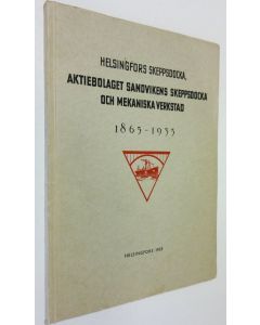 käytetty kirja Helsingfors skeppsdocka, Aktiebolaget Sandvikens skeppsdocka och mekaniska verkstad 1865-1935