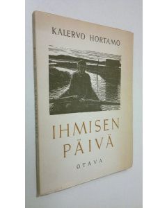 Kirjailijan Kalervo Hortamo käytetty kirja Ihmisen päivä : runoja
