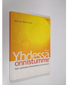 Kirjailijan Merja Mäkisalo käytetty kirja Yhdessä onnistumme : opas työyhteisön kehittämiseen ja hyvinvointiin