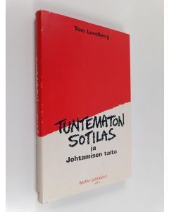 Kirjailijan Tom Lundberg käytetty kirja Tuntematon sotilas ja johtamisen taito