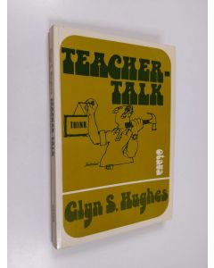 Kirjailijan Glyn S. Hughes käytetty kirja Teacher-talk : a handbook of classroom English for Finnish teachers