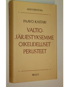 Kirjailijan Paavo Kastari käytetty kirja Valtiojärjestyksemme oikeudelliset perusteet (ERINOMAINEN)