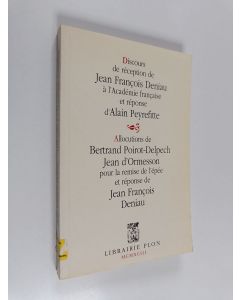 Kirjailijan Jean-François Deniau & Alain Peyrefitte käytetty kirja Discours de réception de Jean François Deniau à l'Académie française et réponse d'Alain Peyrefitte. Précédé des allocutions pour la remise de l'épée de Bertrand Poirot-Delpech, Jean d'Orme