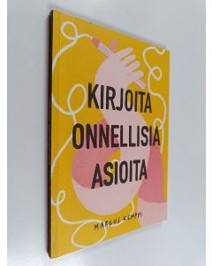 Kirjailijan Markus Kemppi käytetty kirja Kirjoita onnellisia asioita : merkintöjä vuosilta 2006-2019