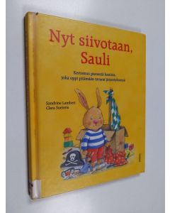 Kirjailijan Clara Suetens käytetty kirja Nyt siivotaan, Sauli : Kertomus pienestä kanista, joka oppi pitämään tavarat järjestyksessä