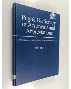 Kirjailijan Eric Pugh käytetty kirja Pugh's dictionary of acronyms and abbreviations : abbreviations in management, technology and information science