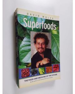 Kirjailijan David Wolfe käytetty kirja Superfoods : Food and medicine of the future