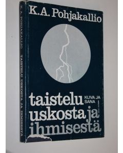 Kirjailijan K. A. Pohjakallio käytetty kirja Taistelu uskosta ja ihmisestä