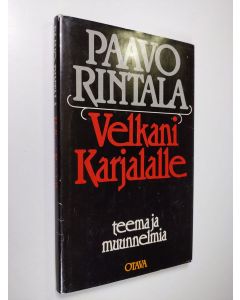 Kirjailijan Paavo Rintala käytetty kirja Velkani Karjalalle : teema ja muunnelmia