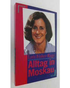 Kirjailijan Lois Fisher-Ruge käytetty kirja Alltag in Moskau (ERINOMAINEN)
