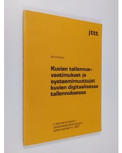 Kirjailijan Maili Rantala & Liikenneministeriö. Joukkotiedotusteknologian tutkimusohjelma käytetty kirja Kuvien tallennusvaatimukset ja systeemimuuttujat kuvien digitaalisessa tallennuksessa