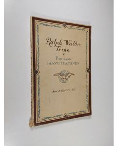 Kirjailijan Ralph Waldo Trine käytetty kirja Parhaan saavuttaminen
