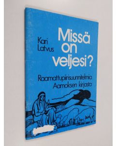 Kirjailijan Kari Latvus käytetty teos Missä on veljesi?
