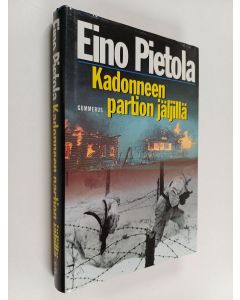 Kirjailijan Eino Pietola käytetty kirja Kadonneen partion jäljillä : sissiromaani Pohjois-Vienasta 1943