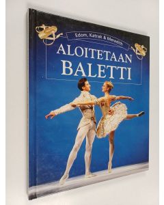 Kirjailijan Helen Edom & Susan Meredith ym. käytetty kirja Aloitetaan baletti