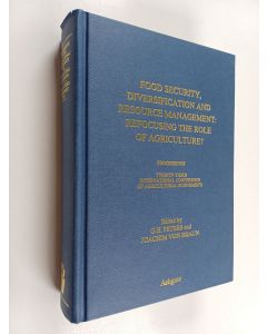 käytetty kirja Food security, diversification and resource management : refocusing the role of agriculture? : proceedings of the twenty-third International Conference of Agricultural Economists, held at Sacramento, California, 10-16 August 1997