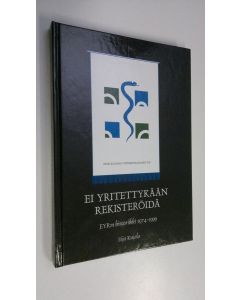Kirjailijan Eija Kujala käytetty kirja Ei yritettykään rekisteröidä : ensimmäiset 25 vuotta : EYR:n historiikki 1974-1999