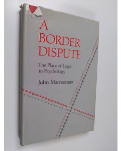 Kirjailijan John Macnamara käytetty kirja A border dispute : the place of logic in psychology
