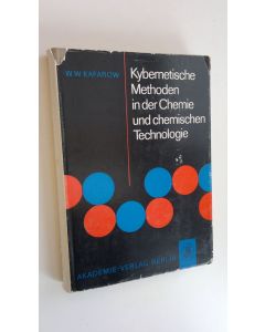 Kirjailijan W. W. Kafarow käytetty kirja Kybernetische Methoden in der Chemie und chemischen Technologie - Mit 207 Abbildungen und 53 Tabellen